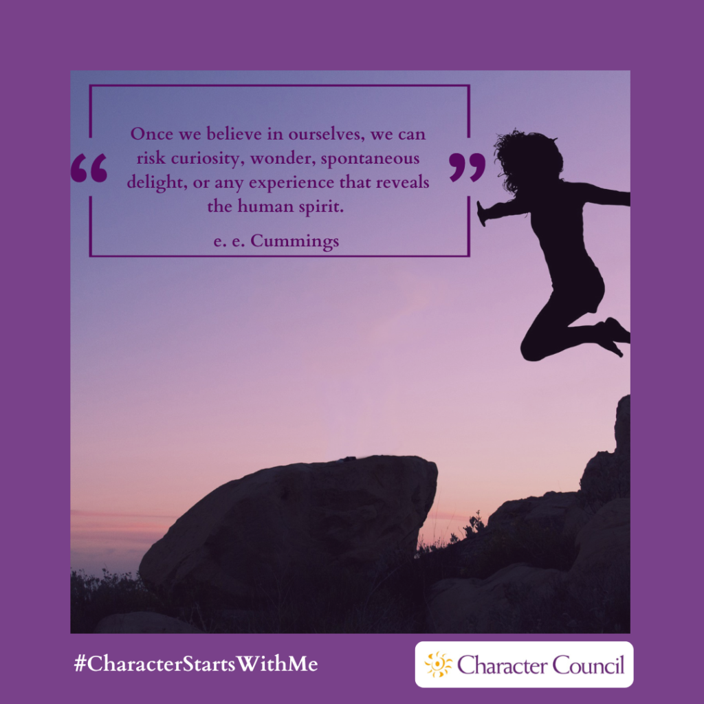 Once we believe in ourselves, we can risk curiosity, wonder